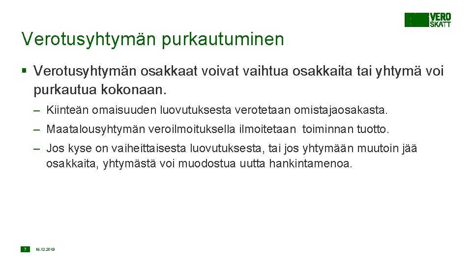 Verotusyhtymän purkautuminen § Verotusyhtymän osakkaat voivat vaihtua osakkaita tai yhtymä voi purkautua kokonaan. –