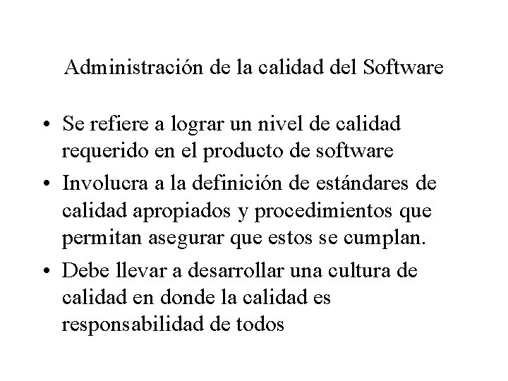 Administración de la calidad del Software • Se refiere a lograr un nivel de