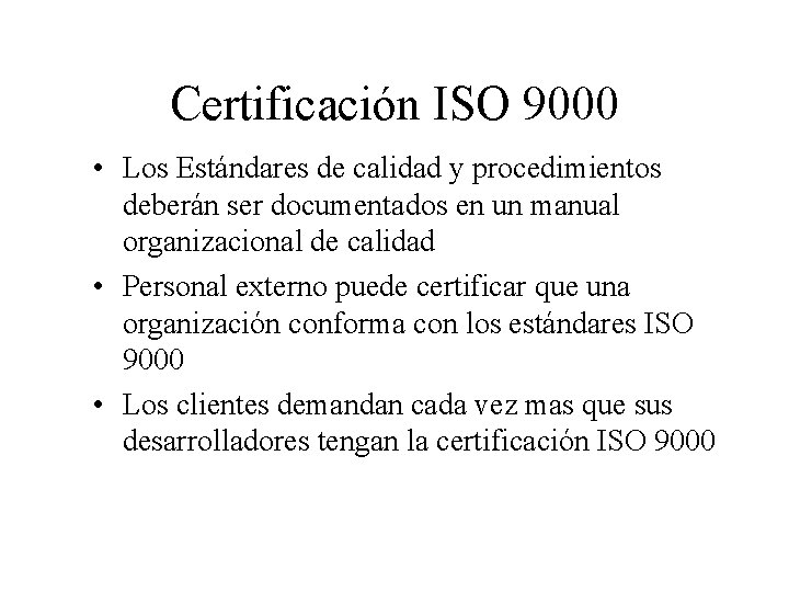 Certificación ISO 9000 • Los Estándares de calidad y procedimientos deberán ser documentados en