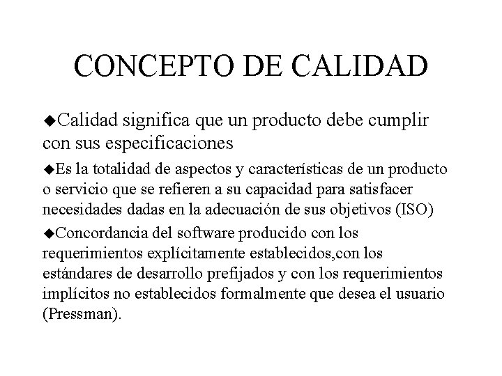 CONCEPTO DE CALIDAD Calidad significa que un producto debe cumplir con sus especificaciones Es