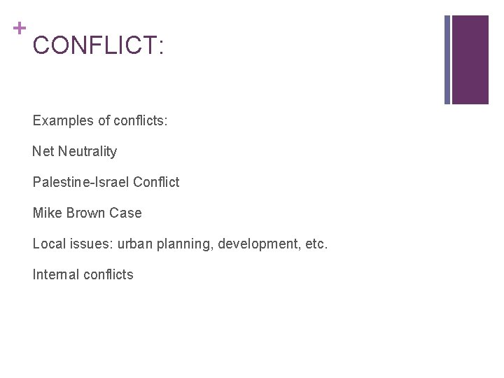 + CONFLICT: Examples of conflicts: Net Neutrality Palestine-Israel Conflict Mike Brown Case Local issues: