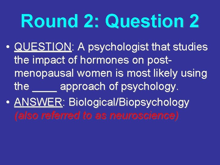 Round 2: Question 2 • QUESTION: A psychologist that studies the impact of hormones