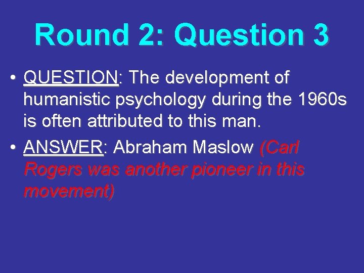 Round 2: Question 3 • QUESTION: The development of humanistic psychology during the 1960