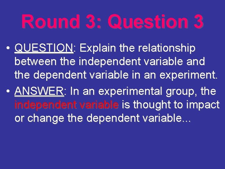 Round 3: Question 3 • QUESTION: Explain the relationship between the independent variable and