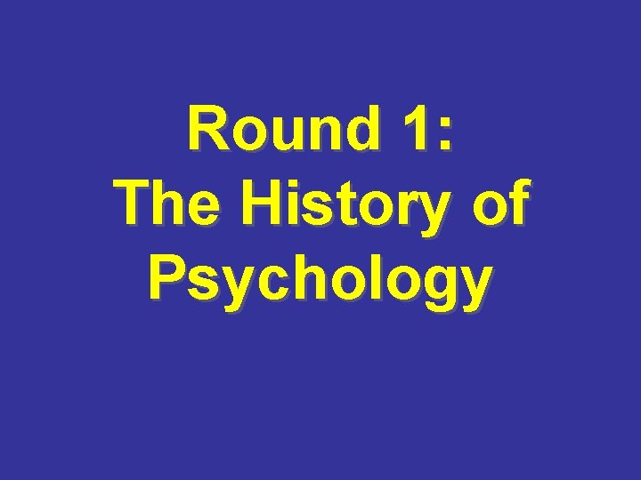 Round 1: The History of Psychology 