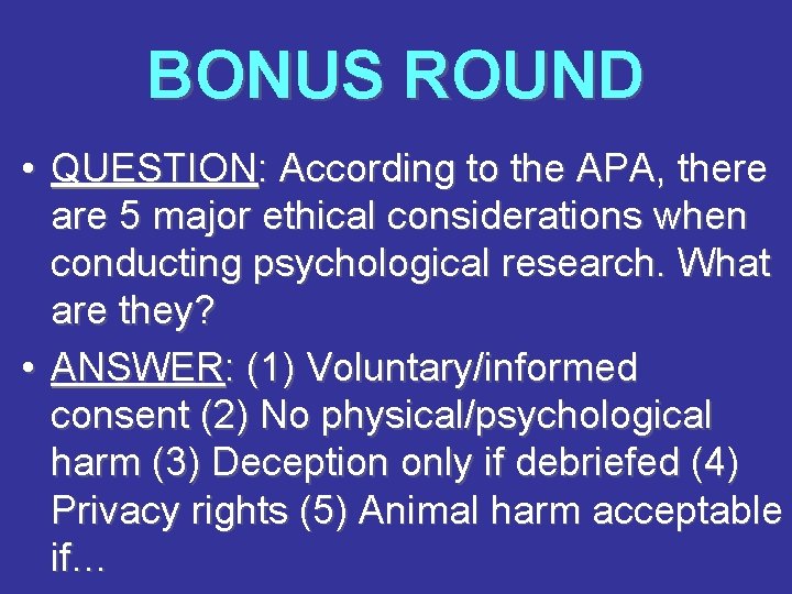 BONUS ROUND • QUESTION: According to the APA, there are 5 major ethical considerations