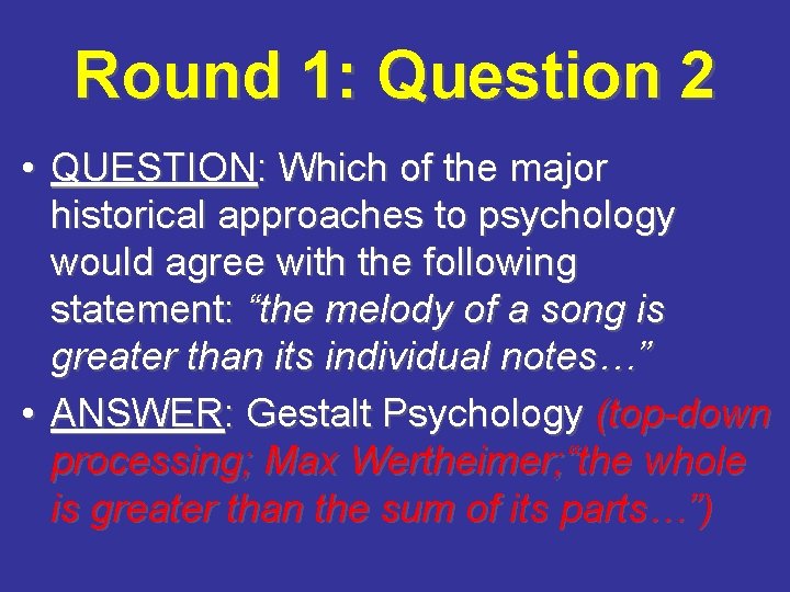 Round 1: Question 2 • QUESTION: Which of the major historical approaches to psychology