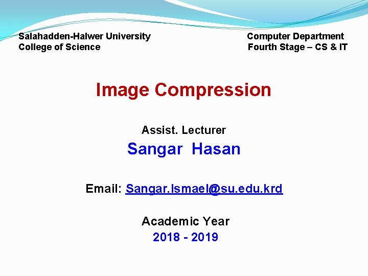 Salahadden-Halwer University College of Science Computer Department Fourth Stage – CS & IT Image