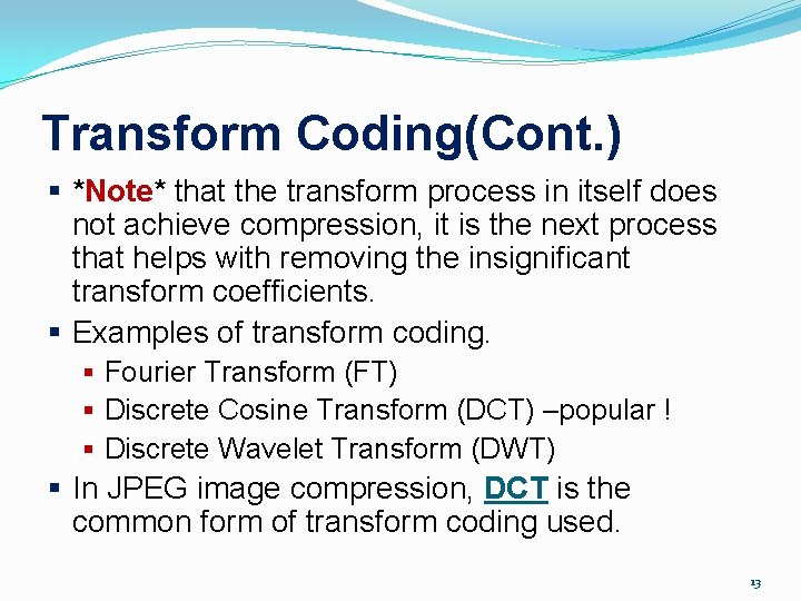Transform Coding(Cont. ) § *Note* that the transform process in itself does not achieve