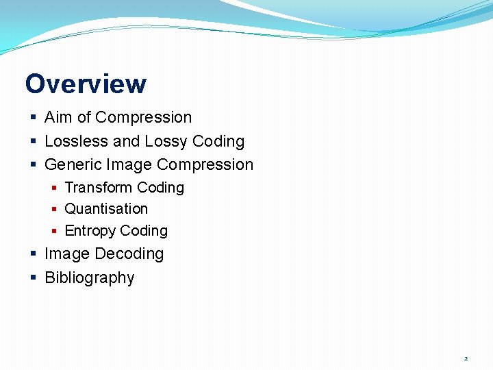 Overview § Aim of Compression § Lossless and Lossy Coding § Generic Image Compression
