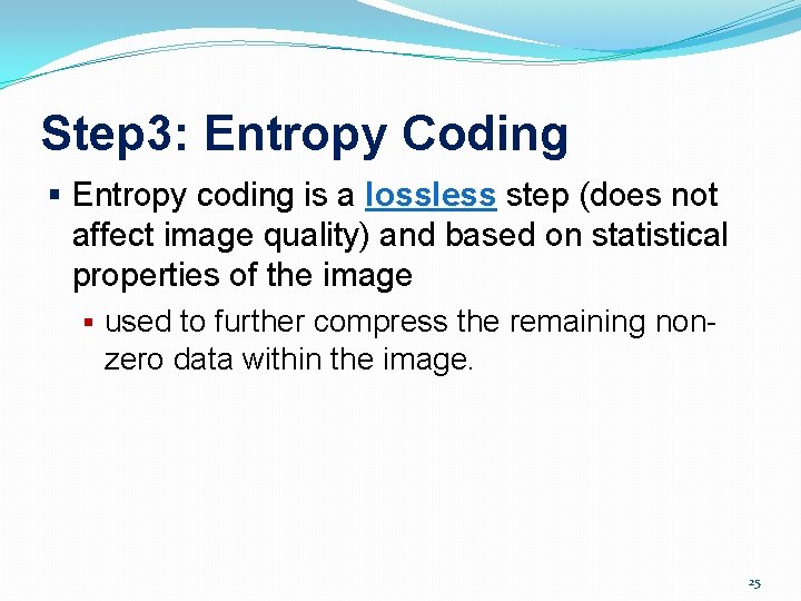 Step 3: Entropy Coding § Entropy coding is a lossless step (does not affect