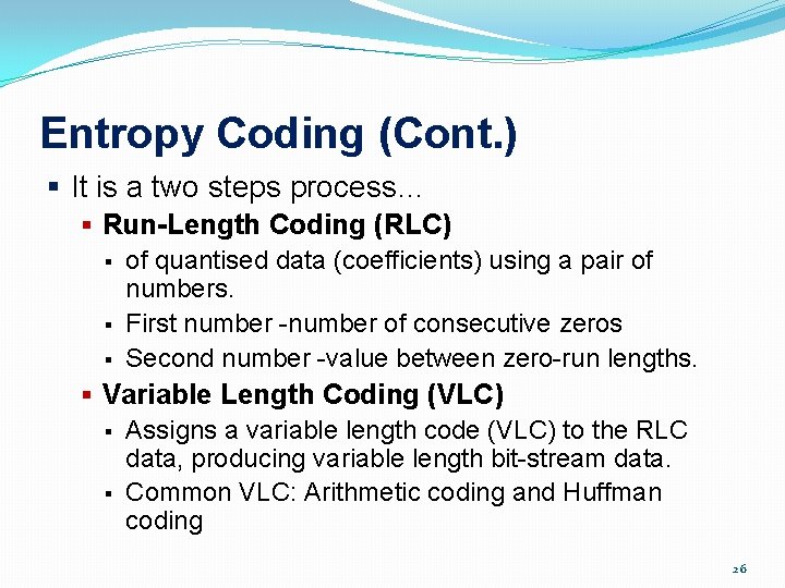 Entropy Coding (Cont. ) § It is a two steps process… § Run-Length Coding