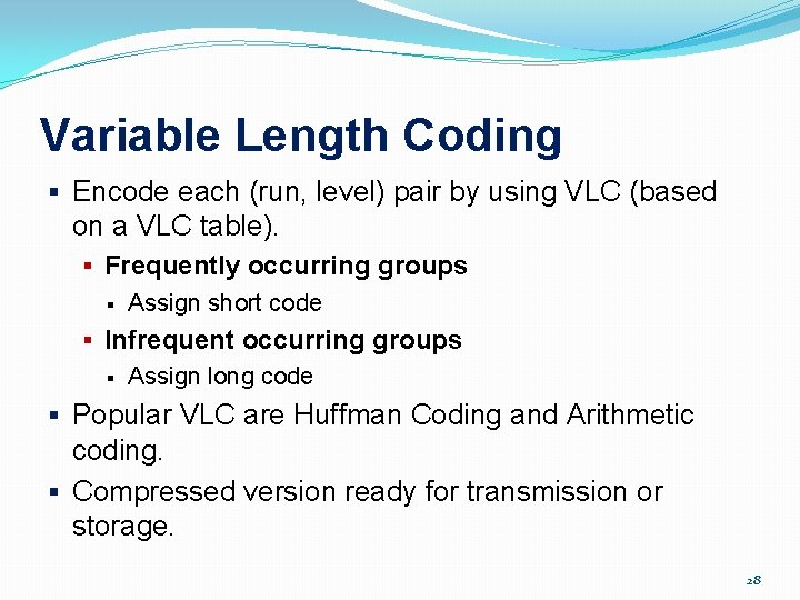 Variable Length Coding § Encode each (run, level) pair by using VLC (based on