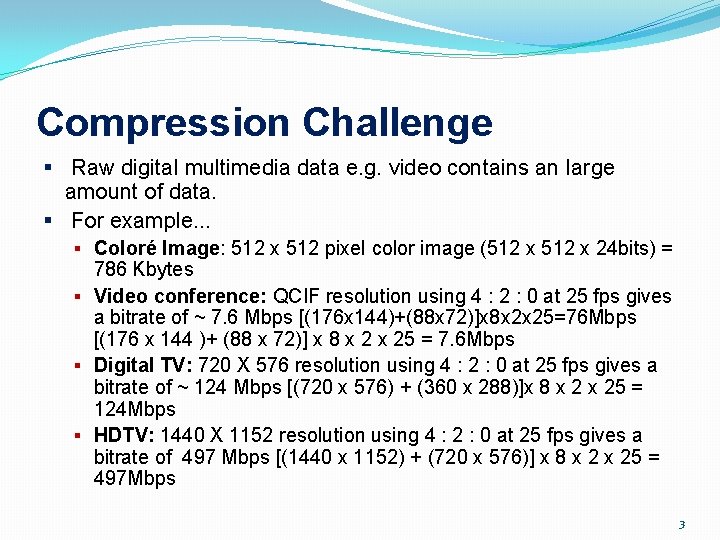 Compression Challenge § Raw digital multimedia data e. g. video contains an large amount