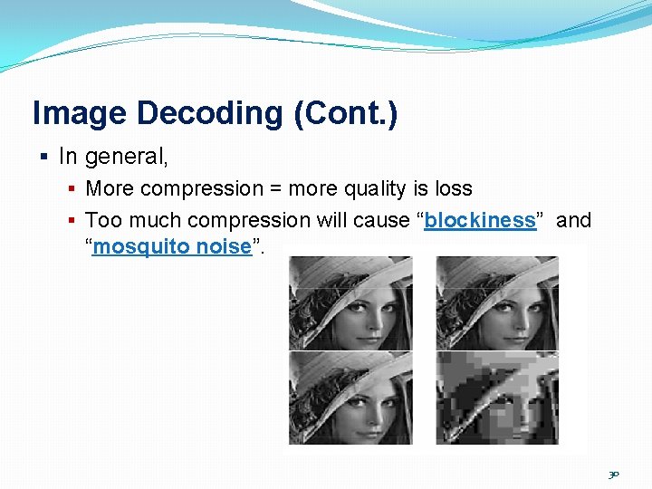 Image Decoding (Cont. ) § In general, § More compression = more quality is