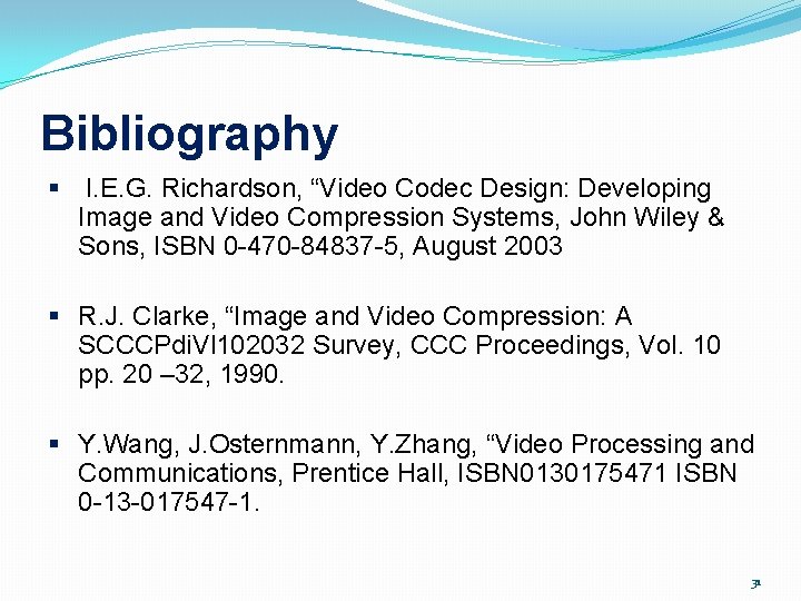 Bibliography § I. E. G. Richardson, “Video Codec Design: Developing Image and Video Compression