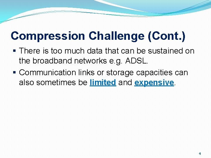 Compression Challenge (Cont. ) § There is too much data that can be sustained