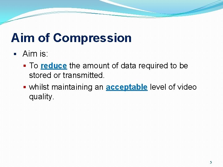 Aim of Compression § Aim is: § To reduce the amount of data required