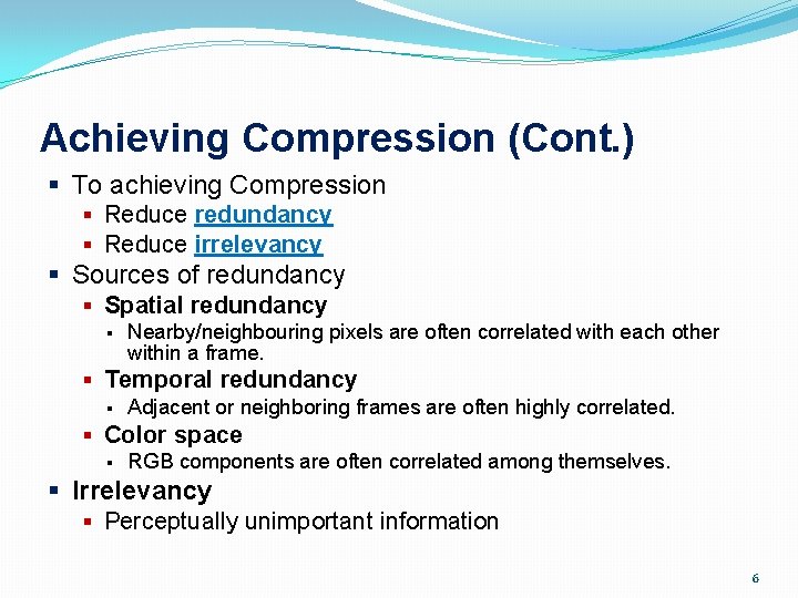 Achieving Compression (Cont. ) § To achieving Compression § Reduce redundancy § Reduce irrelevancy