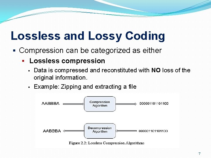 Lossless and Lossy Coding § Compression can be categorized as either § Lossless compression