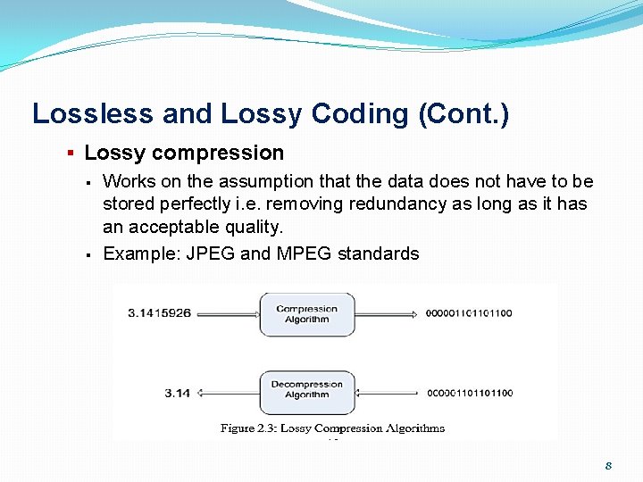 Lossless and Lossy Coding (Cont. ) § Lossy compression § Works on the assumption