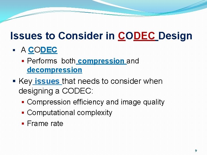 Issues to Consider in CODEC Design § A CODEC § Performs both compression and