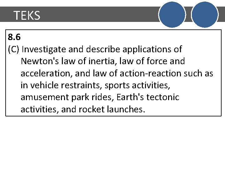 TEKS 8. 6 (C) Investigate and describe applications of Newton's law of inertia, law