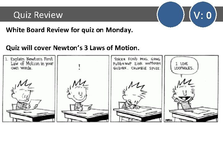 Quiz Review White Board Review for quiz on Monday. Quiz will cover Newton’s 3