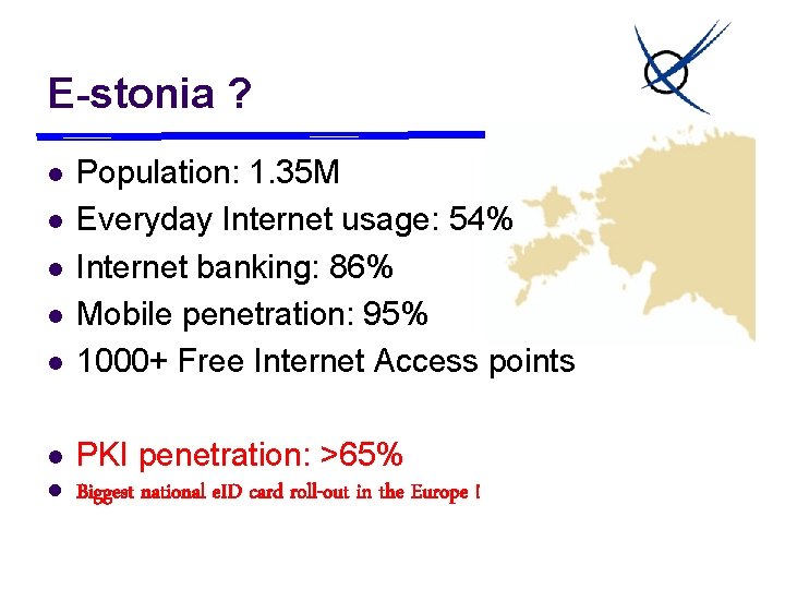 E-stonia ? l Population: 1. 35 M Everyday Internet usage: 54% Internet banking: 86%