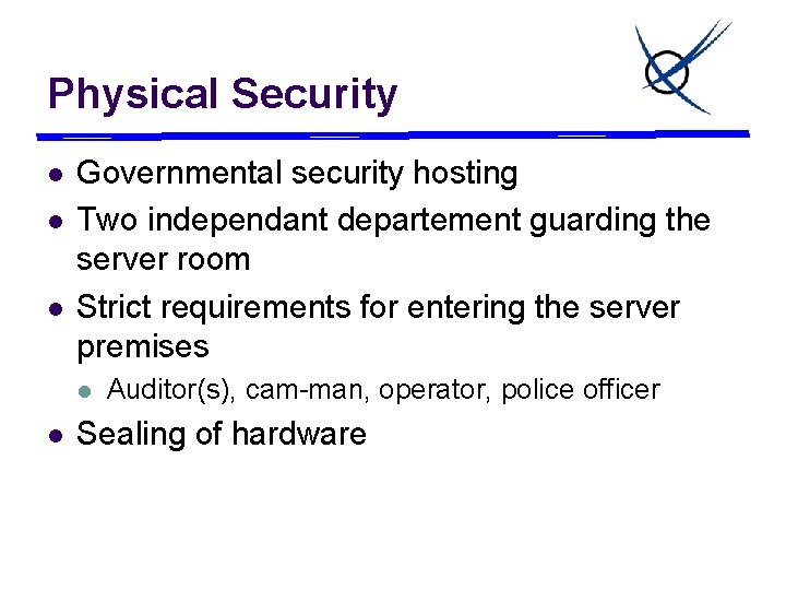 Physical Security l l l Governmental security hosting Two independant departement guarding the server