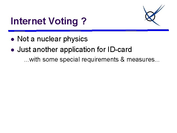 Internet Voting ? l l Not a nuclear physics Just another application for ID-card.