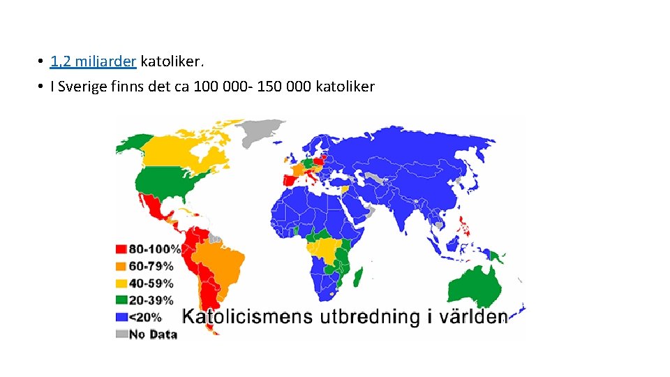  • 1, 2 miljarder katoliker. • I Sverige finns det ca 100 000