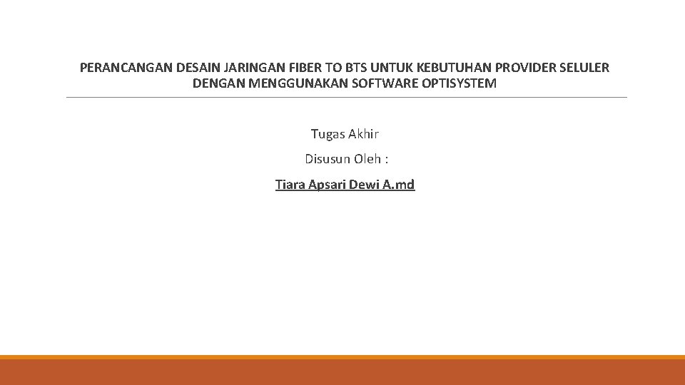 PERANCANGAN DESAIN JARINGAN FIBER TO BTS UNTUK KEBUTUHAN PROVIDER SELULER DENGAN MENGGUNAKAN SOFTWARE OPTISYSTEM