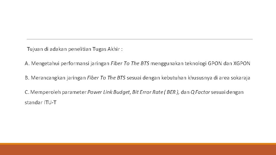 Tujuan di adakan penelitian Tugas Akhir : A. Mengetahui performansi jaringan Fiber To The
