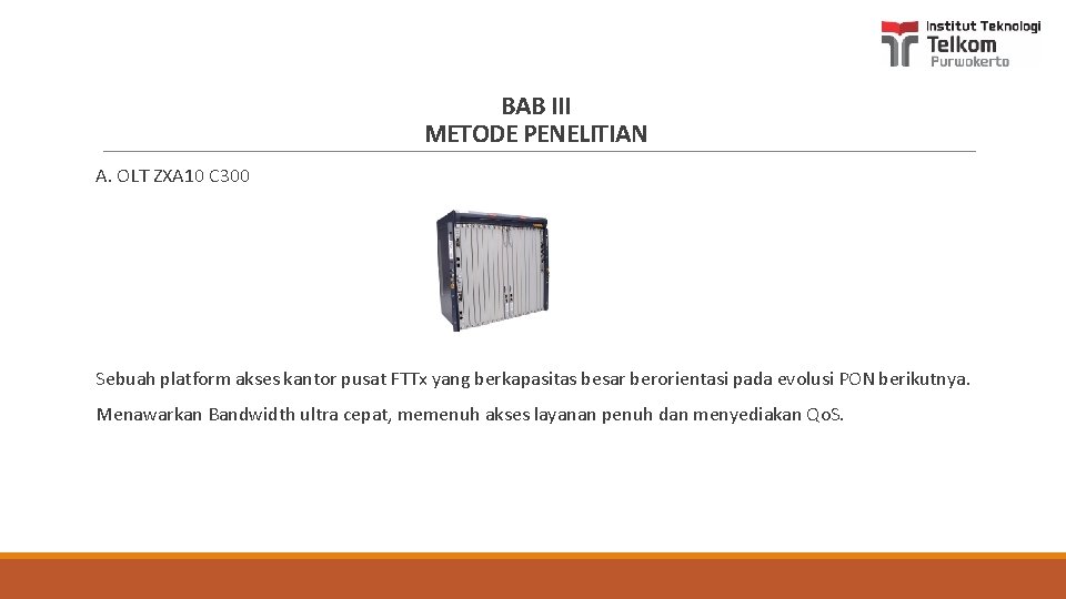 BAB III METODE PENELITIAN A. OLT ZXA 10 C 300 Sebuah platform akses kantor