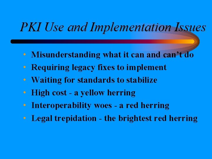 PKI Use and Implementation Issues • • • Misunderstanding what it can and can’t PKI Use and Implementation Issues • • • Misunderstanding what it can and can’t