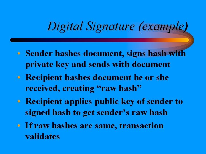 Digital Signature (example) (example • Sender hashes document, signs hash with private key and Digital Signature (example) (example • Sender hashes document, signs hash with private key and