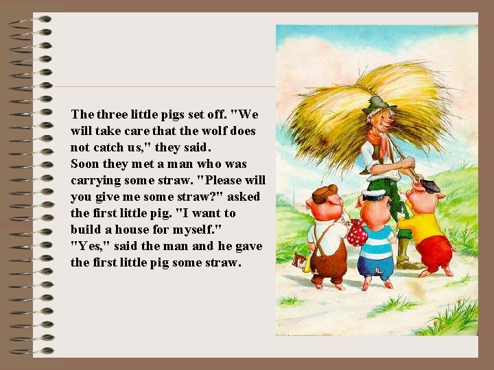 The three little pigs set off. "We will take care that the wolf does