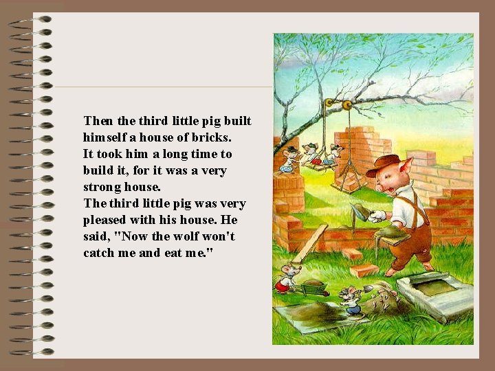 Then the third little pig built himself a house of bricks. It took him
