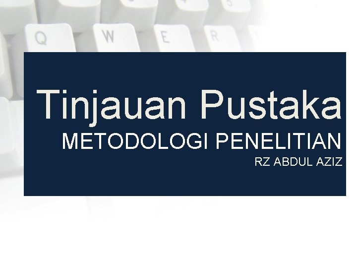 Tinjauan Pustaka METODOLOGI PENELITIAN RZ ABDUL AZIZ 