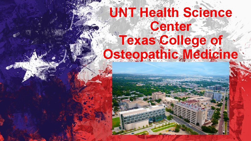 UNT Health Science Center Texas College of Osteopathic Medicine Fort Worth, TX 