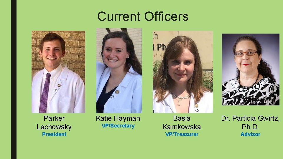 Current Officers Parker Lachowsky President Katie Hayman VP/Secretary Basia Karnkowska Dr. Particia Gwirtz, Ph.