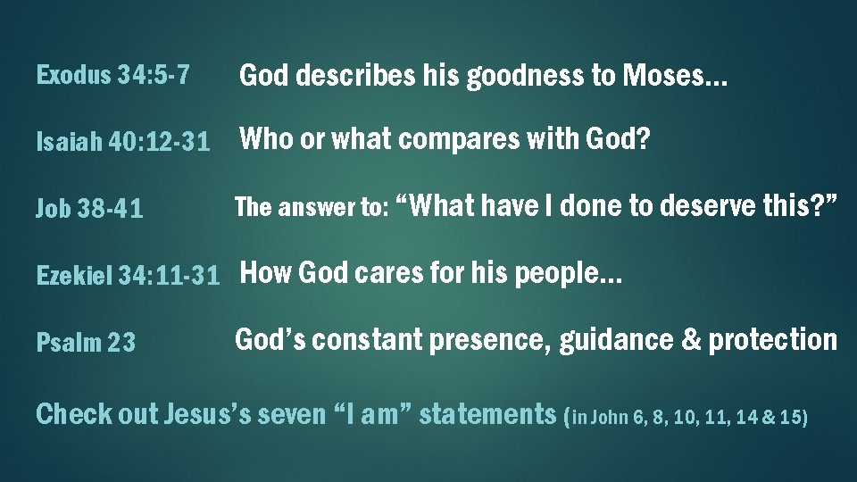 Exodus 34: 5 -7 God describes his goodness to Moses… Isaiah 40: 12 -31