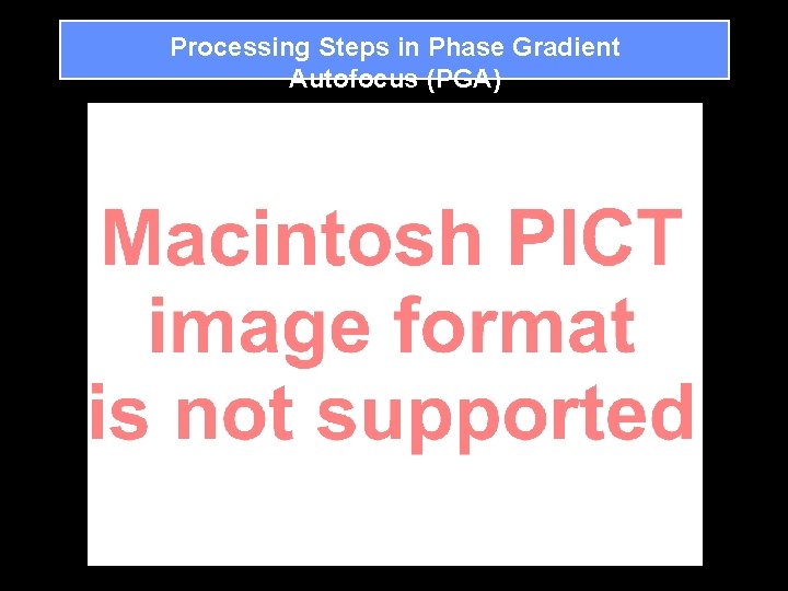 Processing Steps in Phase Gradient Autofocus (PGA) 