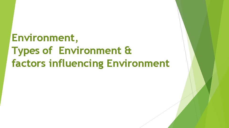 Environment, Types of Environment & factors influencing Environment 