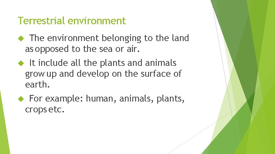 Terrestrial environment The environment belonging to the land as opposed to the sea or