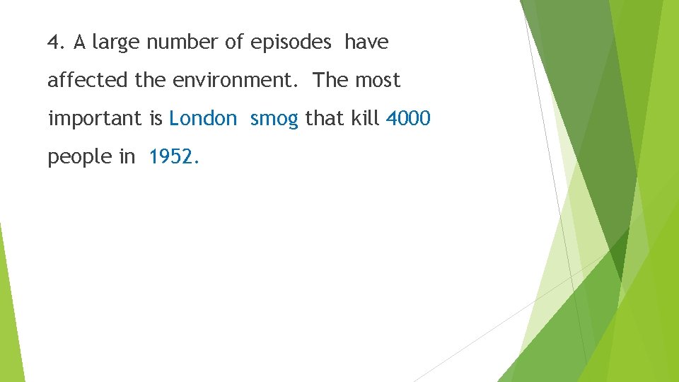 4. A large number of episodes have affected the environment. The most important is