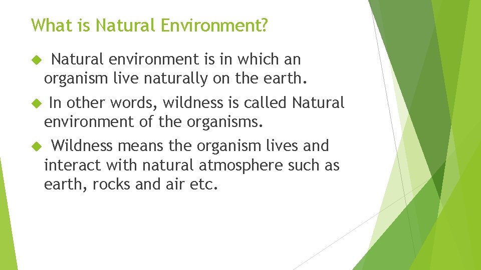 What is Natural Environment? Natural environment is in which an organism live naturally on