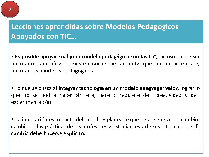 3 Lecciones aprendidas sobre Modelos Pedagógicos Apoyados con TIC… § Es posible apoyar cualquier