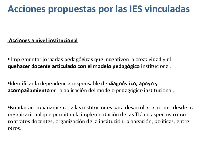Acciones propuestas por las IES vinculadas Acciones a nivel institucional • Implementar jornadas pedagógicas